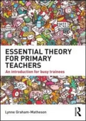 Essential Theory for Primary Teachers by Lynne Graham-Matheson