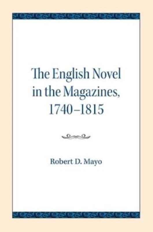 The English Novel in the Magazines 1740-1815. Paperback. By Robert D Mayo Books