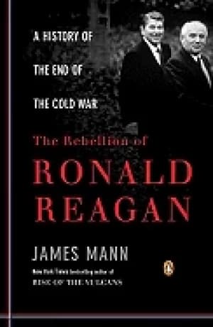 rebellion of ronald reagan a history of the end of the cold war