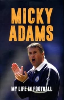 My Life in Football by Micky Adams Hardback