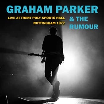Graham Parker & The Rumour - Live at Trent Poly Sports Hall, Nottingham 1977 CD