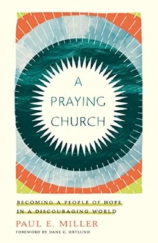 A Praying Church : Becoming a People of Hope in a Discouraging World Paperback / softback