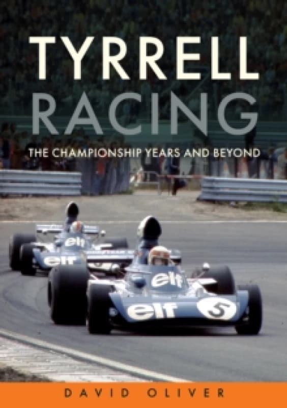 Tyrrell Racing : The Championship Years and Beyond Paperback / softback