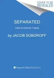 Separated : Inside an American Tragedy