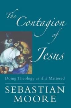 The Contagion of Jesus by Sebastian Moore Book
