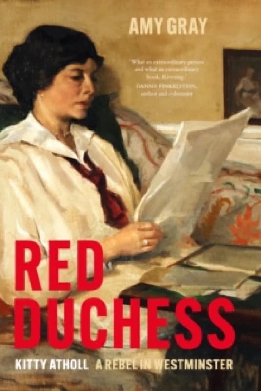 Red Duchess : Kitty Atholl, A Rebel in Westminster Hardback