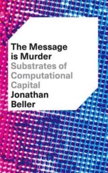 The Message Is Murder by Jonathan Beller Book