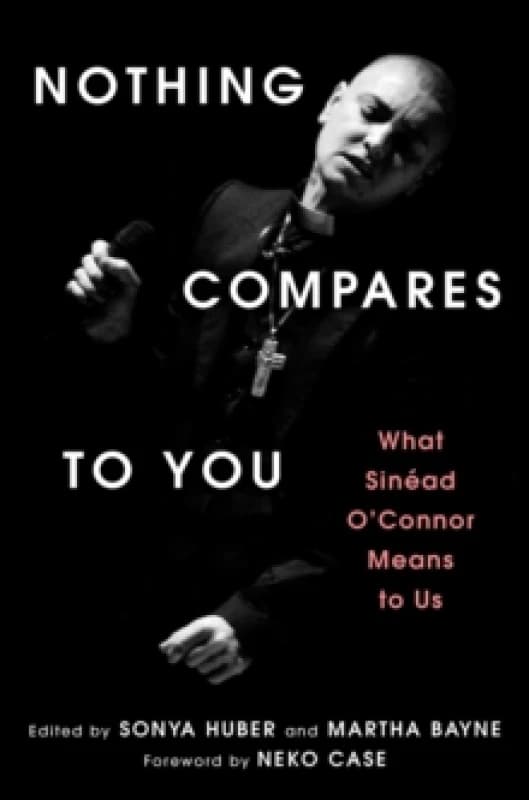 Nothing Compares to You : What Sinead O'Connor Means to Us Hardback