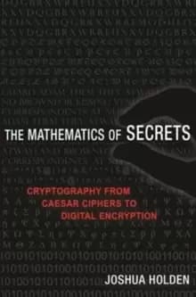 The Mathematics of Secrets : Cryptography from Caesar Ciphers to Digital Encryption