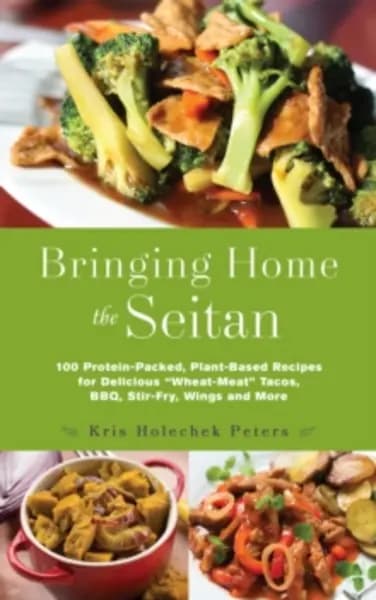 bringing home the seitan 100 protein packed plant based recipes for delicio 9781612436081