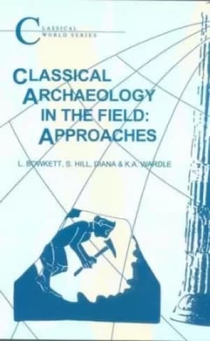 Classical archaeology in the field by L. C Bowkett