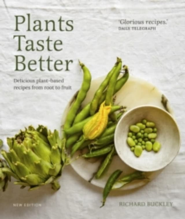 Plants Taste Better : Delicious plant-based recipes from root to fruit Hardback