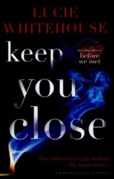 Keep You Close by Lucie Whitehouse Hardback
