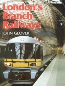 Londons Branch Railways by John Glover Hardback