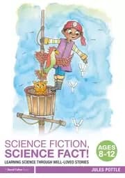 Science Fiction Science Fact! Ages 8-12 Learning Science through Well-Loved Stories