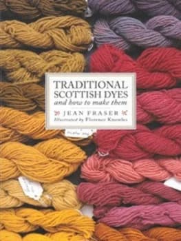 Traditional Scottish Dyes by Jean Fraser Book