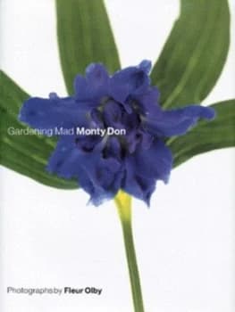 Gardening Mad by Monty Don and Fleur Olby Hardback