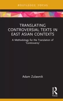 Translating Controversial Texts in East Asian Contexts A Methodology for the Translation of Controversy