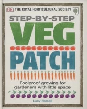 Step-by-Step Veg Patch by Lucy Halsall and Royal Horticultural Society Hardback
