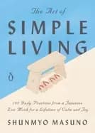 art of simple living 100 daily practices from a japanese zen monk for a lif