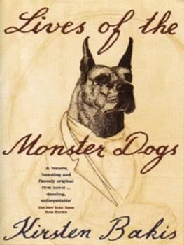 Lives of the Monster Dogs by Kirsten Bakis Book