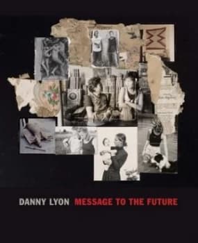 Danny Lyon - Message to the Future by Julian Cox Hardback