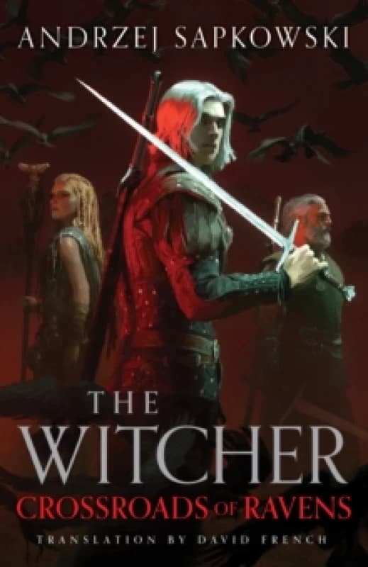 Crossroads of Ravens : A brand-new Witcher novel starring Geralt of Rivia Now a major Netflix show Hardback