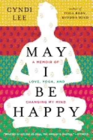 may i be happy a memoir of love yoga and changing my mind
