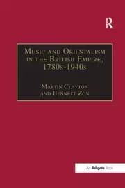 Music and Orientalism in the British Empire 1780s-1940s Portrayal of the East