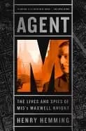 agent m the lives and spies of mi5s maxwell knight