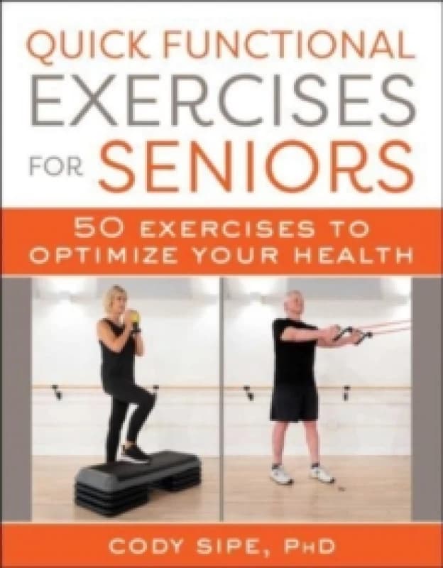 Quick Functional Exercises for Seniors : 50 Exercises to Optimize Your Health Paperback / softback