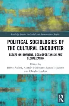 Political Sociologies of the Cultural EncounterEssays on Borders Cosmopolitanism and Globalization