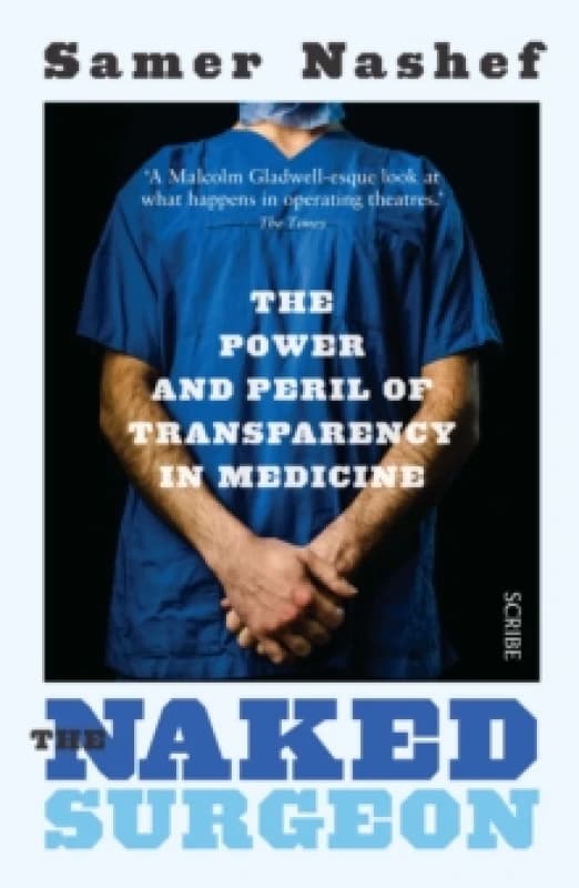 The Naked Surgeon : the power and peril of transparency in medicine Paperback / softback