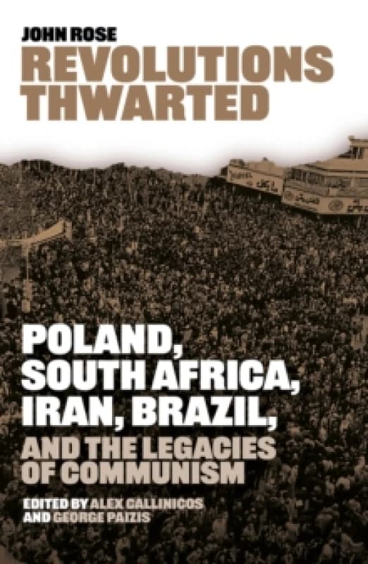 Revolutions Thwarted : Poland, South Africa, Iran, Brazil, and the Legacies of Communism Paperback / softback