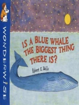 Is a Blue Whale the Biggest Thing There Is by Robert E Wells Book