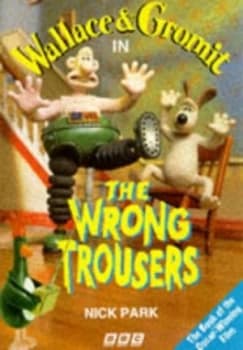 Wallace and Gromit in the Wrong Trousers by Nick Park Paperback