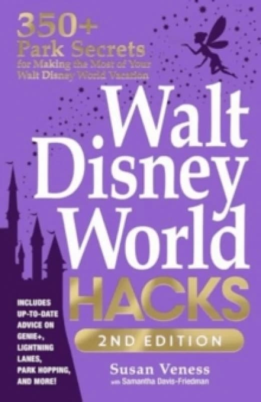 Walt Disney World Hacks, 2nd Edition : 350+ Park Secrets for Making the Most of Your Walt Disney World Vacation Paperback / softback