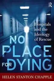 No Place For Dying Hospitals and the Ideology of Rescue
