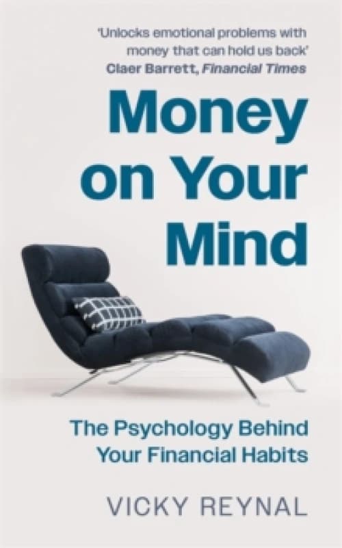 Money on Your Mind : The Psychology Behind Your Financial Habits Hardback