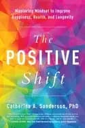 positive shift mastering mindset to improve happiness health and longevity