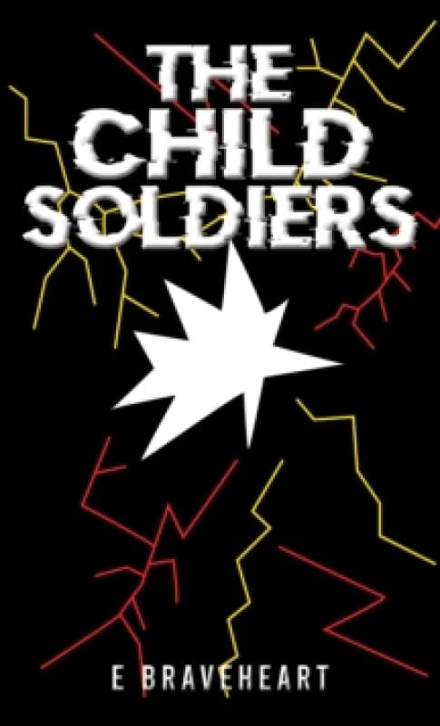 The Child Soldiers. Paperback. By E Braveheart Books