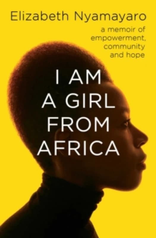 I Am A Girl From Africa : A memoir of empowerment, community and hope Paperback / softback