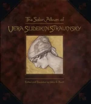 The Salon album of Vera Sudeikin-Stravinsky by John E Bowlt