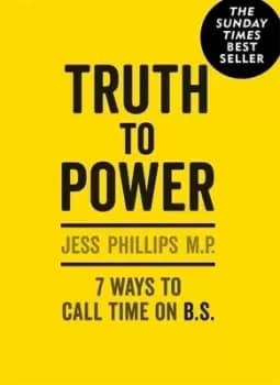 Truth to power by Jess Phillips