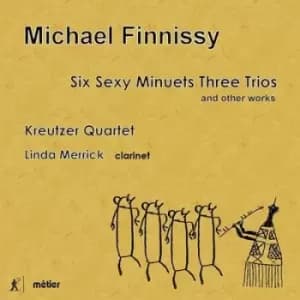 Michael Finnissy Six Sexy Minuets Three Trios and Other Works by Michael Finnissy CD Album