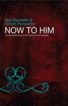 Now to Him by Mr Neil Bennetts Paperback
