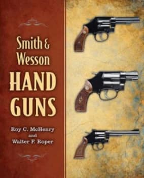 Smith and Wesson Hand Guns by Roy C. Mchenry Book