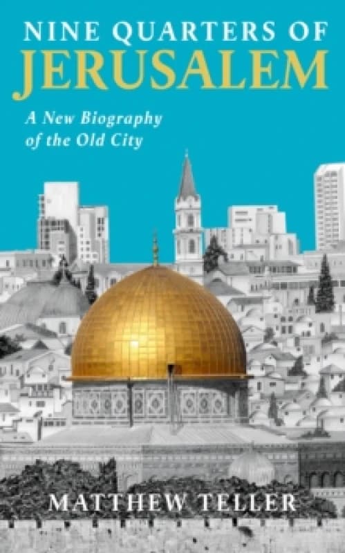 Nine Quarters of Jerusalem : A New Biography of the Old City Paperback / softback