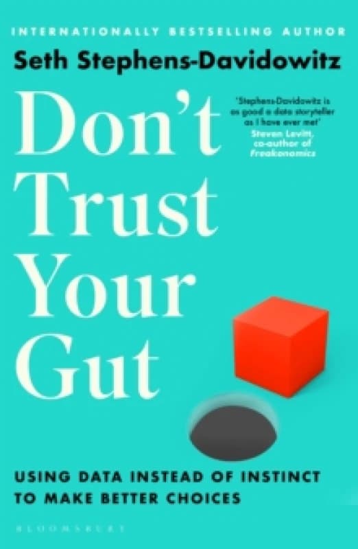 Don't Trust Your Gut : Using Data Instead of Instinct to Make Better Choices Paperback / softback