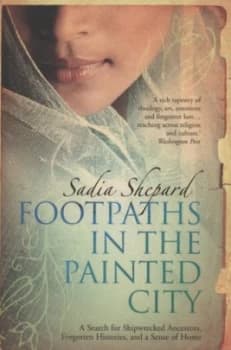 Footpaths in the Painted City by Sadia Shepard Book